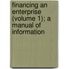 Financing an Enterprise (Volume 1); A Manual of Information door Hugh Ronald Conyngton
