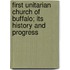 First Unitarian Church Of Buffalo; Its History And Progress