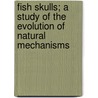Fish Skulls; A Study of the Evolution of Natural Mechanisms by Mbchb Md Gregory