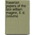 Fraserian Papers Of The Late William Maginn, Ll. D. (volume