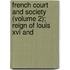 French Court And Society (volume 2); Reign Of Louis Xvi And