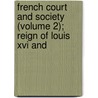 French Court And Society (volume 2); Reign Of Louis Xvi And door Elliot Jackson