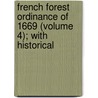 French Forest Ordinance of 1669 (Volume 4); With Historical door John Croumbie Brown