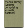 Friends' Library (Volume 1); Comprising Journals, Doctrinal door Rev William Evans