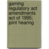 Gaming Regulatory Act Amendments Act Of 1995; Joint Hearing by United States Congress Affairs