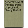 General View of the Coal Trade of Scotland, Chiefly That of door Robert Bald