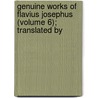 Genuine Works of Flavius Josephus (Volume 6); Translated by door Flauius Josephus