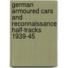German Armoured Cars and Reconnaissance Half-Tracks 1939-45 by Bryan Perrettt