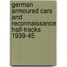 German Armoured Cars and Reconnaissance Half-Tracks 1939-45 door Bryan Perrettt