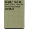 Ghost in Hamlet, and Other Essays in Comparative Literature by Maurice Francis Egan