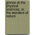 Glance at the Physical Sciences; Or, the Wonders of Nature