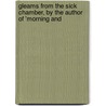 Gleams from the Sick Chamber, by the Author of 'Morning and door John Ross MacDuff