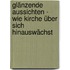 Glänzende Aussichten - Wie Kirche über sich hinauswächst