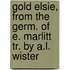 Gold Elsie, From The Germ. Of E. Marlitt Tr. By A.L. Wister