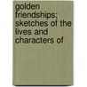 Golden Friendships; Sketches of the Lives and Characters of door F.L. Clarke