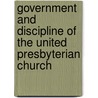 Government and Discipline of the United Presbyterian Church by United Presbyterian Church of America