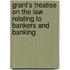 Grant's Treatise on the Law Relating to Bankers and Banking