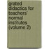 Grated Didactics For Teachers' Normal Institutes (Volume 2)
