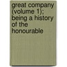 Great Company (Volume 1); Being a History of the Honourable by Beckles Willson