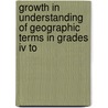 Growth In Understanding Of Geographic Terms In Grades Iv To by Thomas Joseph Eskridge