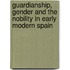 Guardianship, Gender And The Nobility In Early Modern Spain