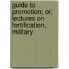 Guide to Promotion; Or, Lectures on Fortification, Military door Stephen Flower