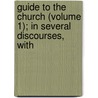 Guide to the Church (Volume 1); In Several Discourses, with by Charles Daubeny