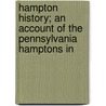 Hampton History; An Account of the Pennsylvania Hamptons in by John Hampton Doan