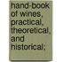 Hand-Book of Wines, Practical, Theoretical, and Historical;