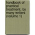 Handbook of Practical Treatment, by Many Writers (Volume 1)
