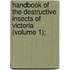 Handbook of the Destructive Insects of Victoria (Volume 1);