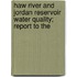 Haw River and Jordan Reservoir Water Quality; Report to the