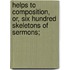 Helps to Composition, Or, Six Hundred Skeletons of Sermons;