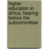 Higher Education in Africa; Hearing Before the Subcommittee by United States Congress Affairs