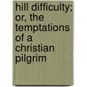 Hill Difficulty; Or, The Temptations Of A Christian Pilgrim door George Barrell Cheever