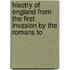 Hisotry of England from the First Invasion by the Romans to