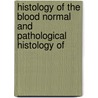 Histology of the Blood Normal and Pathological Histology of door Paul Ehrlich