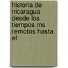 Historia De Nicaragua Desde Los Tiempos Ms Remotos Hasta El door Toms Ayn