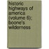 Historic Highways of America (Volume 6); Boone's Wilderness