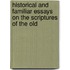 Historical and Familiar Essays on the Scriptures of the Old