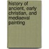 History Of Ancient, Early Christian, And Mediaeval Painting