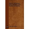 History Of Ancient, Early Christian, And Mediaeval Painting by Karl Woermann