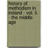 History Of Methodism In Ireland - Vol. Ii. - The Middle Age