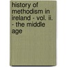 History Of Methodism In Ireland - Vol. Ii. - The Middle Age by Charles Henry Crookshank