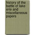 History Of The Battle Of Lake Erie And Miscellaneous Papers
