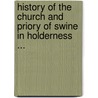 History Of The Church And Priory Of Swine In Holderness ... door Thomas Thompson