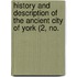 History and Description of the Ancient City of York (2, No.