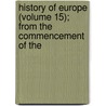 History of Europe (Volume 15); From the Commencement of the door Sir Archibald Alison