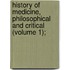 History of Medicine, Philosophical and Critical (Volume 1);