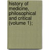 History of Medicine, Philosophical and Critical (Volume 1); by David Allyn Gorton